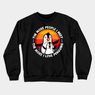 Penguin More People I Meet More I love Penguins Crewneck Sweatshirt